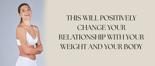 This Will Positively Change Your Relationship with Your Weight and Your Body