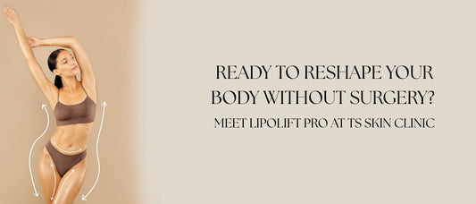 Ready to Reshape Your Body Without Surgery? Meet Lipolift Pro at TS Skin Clinic