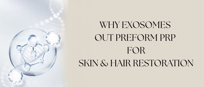 Why Exosomes Outperform PRP for Skin & Hair Regeneration