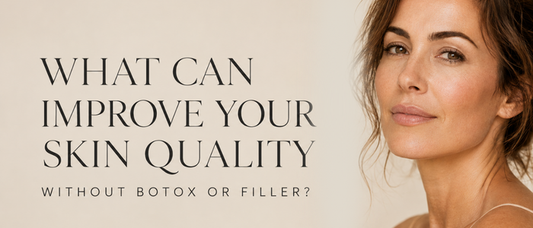 What Can Improve Your Skin Quality Without Botox or Fillers?