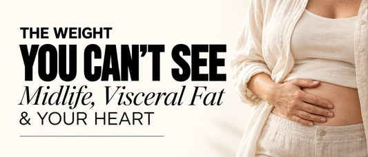The Weight You Cant See: Midlife, Visceral Fat & Your Heart